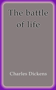 Title: The battle of life, Author: Charles Dickens