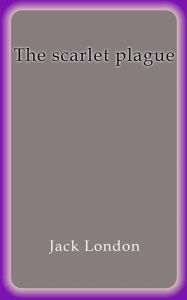 Title: The scarlet plague, Author: Jack London