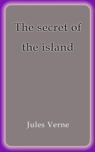 Title: The secret of the island, Author: Jules Verne