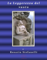 Title: La leggerezza del vuoto, Author: Rosario Stefanelli