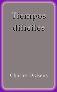 Title: Tiempos dificiles, Author: Charles Dickens