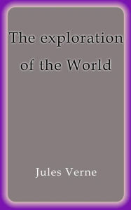 Title: The exploration of the World, Author: Jules Verne