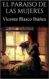 Title: El paraiso de las mujeres, Author: Vicente Blasco Ibáñez