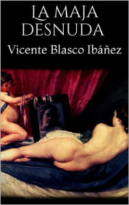 Title: La maja desnuda, Author: Vicente Blasco Ibáñez