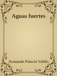 Title: Aguas fuertes, Author: Armando Palacio Valdés