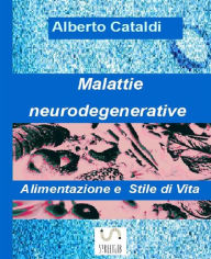 Title: Malattie neurodegenerative - Alimentazione e Stile di vita, Author: Alberto Cataldi