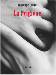 Title: La Prigione, Author: Giuseppe Lotito