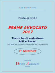 Title: ESAME AVVOCATO 2017. Tecniche di redazione Atti e Pareri alla luce dei criteri di correzione dei Commissari - 2a Edizione, Author: Pierluigi Gilli