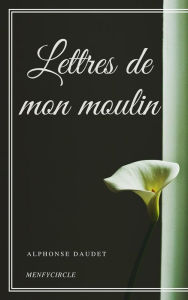 Title: Lettres de mon moulin, Author: Alphonse Daudet