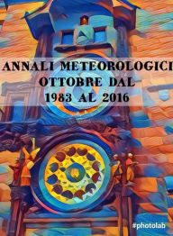 Title: Annali Meteorologici: OTTOBRE DAL 1983 AL 2016, Author: Fiorentino Marco Lubelli
