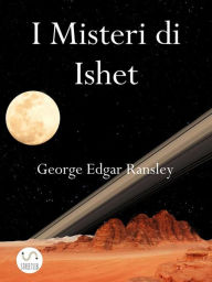 Title: I Misteri di Ishet: Terzo Volume della Trilogia dei Mondi Esterni, Author: George Edgar Ransley