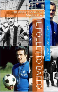 Title: Il folletto baffo: Un inno a SANDRO MAZZOLA, Author: Paolo Sassaroli
