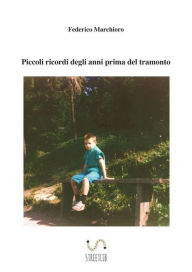 Title: Piccoli ricordi degli anni prima del tramonto, Author: Federico Marchioro