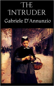 Title: The Intruder, Author: Gabriele D'Annunzio