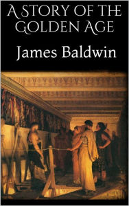 Title: A Story of the Golden Age, Author: James Baldwin