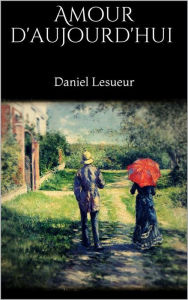 Title: Amour d'aujourd'hui, Author: Daniel Lesueur