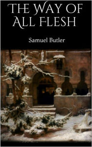 Title: The Way of All Flesh, Author: Samuel Butler