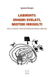 Title: Labirinti: enigmi svelati, misteri irrisolti, Author: Ignazio Burgio
