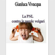 Title: La pnl contro le volgarità, Author: Gianluca Vivacqua