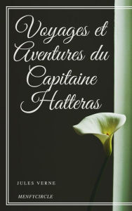 Title: Voyages et Aventures du Capitaine Hatteras, Author: Jules Verne