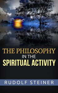 Title: The Philosophy of Spiritual Activity, Author: Rudolf Steiner