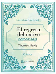 Title: El regreso del nativo, Author: Thomas Hardy