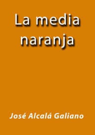 Title: La media naranja, Author: José Alcalá Galiano