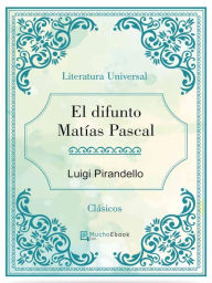 Title: El difunto Matias Pascal, Author: Luigi Pirandello