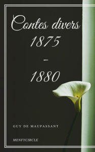 Title: Contes divers 1875 - 1880, Author: Guy de Maupassant