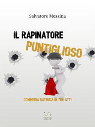 Title: Il rapinatore puntiglioso, Author: Salvatore Messina