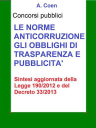 Title: Le norme anticorruzione, gli obblighi di trasparenza e pubblicità - Sintesi per concorsi pubblici: Sintesi aggiornata per concorsi pubblici della Legge 190/2012 e del decreto 33/2013, Author: A. Coen