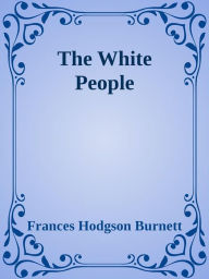 Title: The White People, Author: Frances Hodgson Burnett