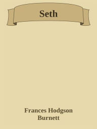 Title: Seth, Author: Frances Hodgson Burnett