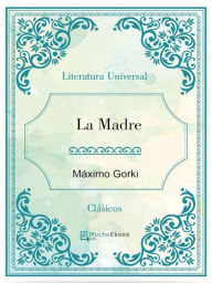 Title: La Madre, Author: Máximo Gorki