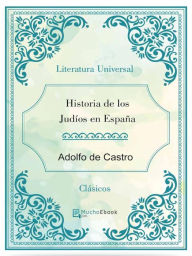 Title: Historia de los judíos en España, Author: Adolfo De Castro