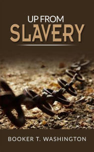 Title: Up From Slavery, Author: Booker T. Washington