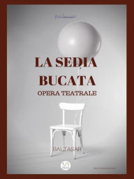 Title: la sedia bucata (opera teatrale), Author: Baltasar