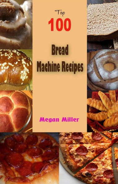 Top 100 Bread Machine Recipes