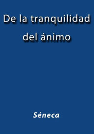 Title: De la tranquilidad del ánimo, Author: Séneca