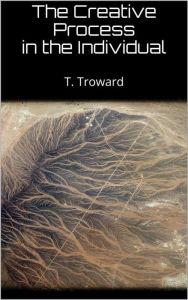 Title: The Creative Process in the Individual, Author: T. Troward