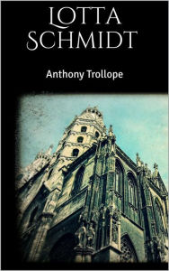 Title: Lotta Schmidt, Author: Anthony Trollope