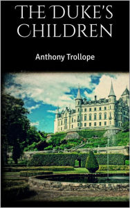 Title: The Duke's Children, Author: Anthony Trollope