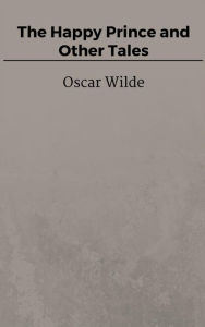 Title: The Happy Prince and Other Tales, Author: Oscar Wilde