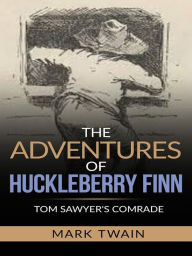 Title: The Adventures of Huckleberry Finn - Tom Sawyer's Comrade, Author: Mark Twain