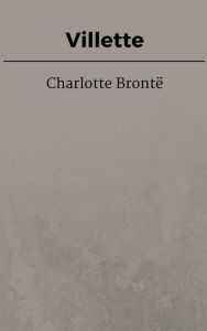 Title: Villette, Author: Charlotte Brontë