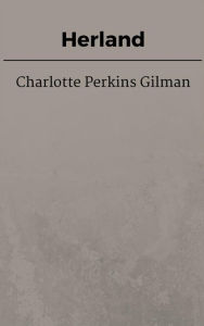 Title: Herland, Author: Charlotte Perkins Gilman