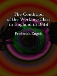 Title: The Condition of the Working-Class in England in 1844, Author: Frederick Engels