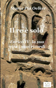 Title: Il re è solo, Author: Maria Pia Oelker