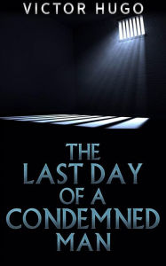 Title: The Last Day of a condemned Man, Author: Victor Hugo