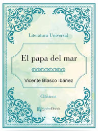 Title: El Papa del mar, Author: Vicente Blasco Ibáñez